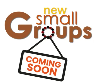 coming soon - more small groups